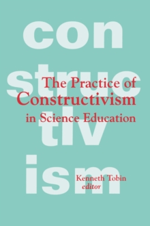 The Practice of Constructivism in Science Education