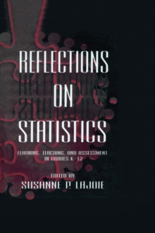 Reflections on Statistics : Learning, Teaching, and Assessment in Grades K-12