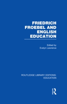 Friedrich Froebel and English Education (RLE Edu K)