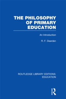 The Philosophy of Primary Education (RLE Edu K) : An Introduction