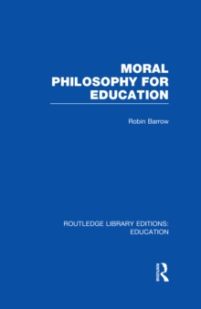 Moral Philosophy for Education (RLE Edu K)