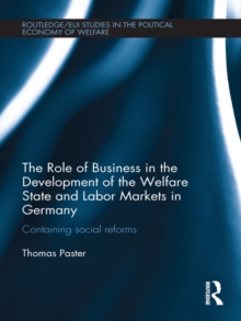 The Role of Business in the Development of the Welfare State and Labor Markets in Germany : Containing Social Reforms