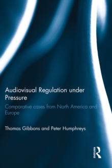 Audiovisual Regulation under Pressure : Comparative Cases from North America and Europe