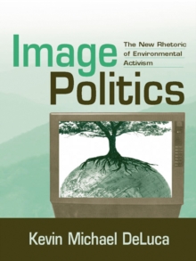 Image Politics : The New Rhetoric of Environmental Activism