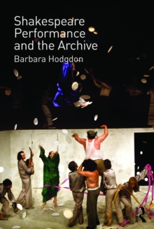 Shakespeare, Performance and the Archive