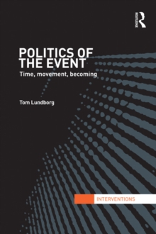 Politics of the Event : Time, Movement, Becoming