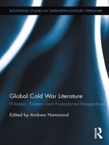 Global Cold War Literature : Western, Eastern and Postcolonial Perspectives