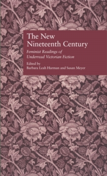 The New Nineteenth Century : Feminist Readings of Underread Victorian Fiction