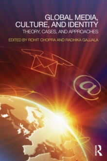 Global Media, Culture, and Identity : Theory, Cases, and Approaches