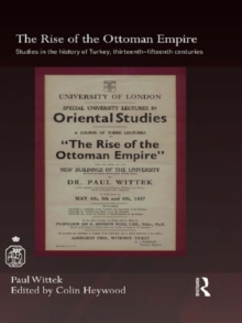 The Rise of the Ottoman Empire : Studies in the History of Turkey, thirteenth-fifteenth Centuries