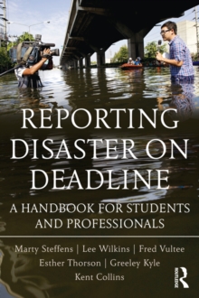 Reporting Disaster on Deadline : A Handbook for Students and Professionals