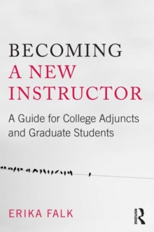 Becoming a New Instructor : A Guide for College Adjuncts and Graduate Students