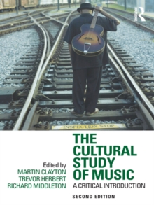 The Cultural Study of Music : A Critical Introduction