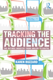 Tracking the Audience : The Ratings Industry From Analog to Digital