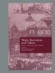 Work, Recreation, and Culture : Essays in American Labor History