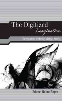 The Digitized Imagination : Encounters with the Virtual World