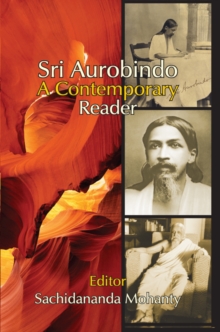 Sri Aurobindo : A Contemporary Reader