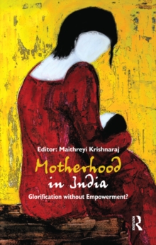 Motherhood in India : Glorification without Empowerment?