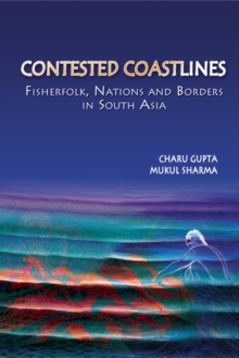 Contested Coastlines : Fisherfolk, Nations and Borders in South Asia