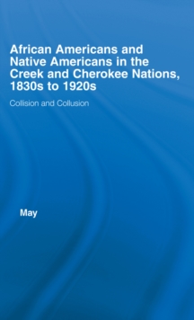 African Americans and Native Americans in the Cherokee and Creek Nations, 1830s-1920s : Collision and Collusion