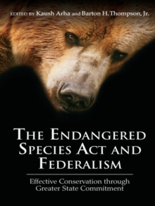 The Endangered Species Act and Federalism : Effective Conservation through Greater State Commitment