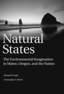 Natural States : The Environmental Imagination in Maine, Oregon, and the Nation