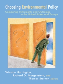 Choosing Environmental Policy : Comparing Instruments and Outcomes in the United States and Europe