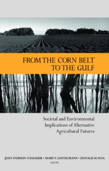 From the Corn Belt to the Gulf : Societal and Environmental Implications of Alternative Agricultural Futures