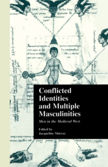 Conflicted Identities and Multiple Masculinities : Men in the Medieval West