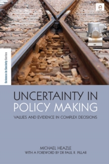 Uncertainty in Policy Making : Values and Evidence in Complex Decisions