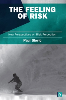 The Feeling of Risk : New Perspectives on Risk Perception