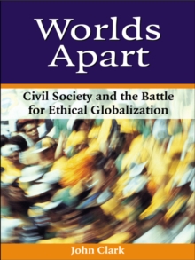 Worlds Apart : Civil Society and the Battle for Ethical Globalization