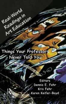 Real-World Readings in Art Education : Things Your Professor Never Told You