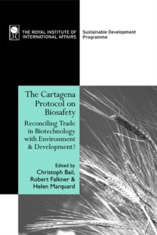 The Cartagena Protocol on Biosafety : Reconciling Trade in Biotechnology with Environment and Development