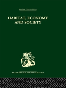 Habitat, Economy and Society : A Geographical Introduction to Ethnology