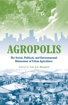 Agropolis : The Social, Political and Environmental Dimensions of Urban Agriculture