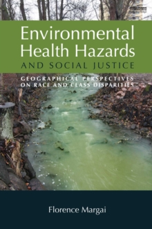 Environmental Health Hazards and Social Justice : Geographical Perspectives on Race and Class Disparities