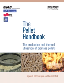 The Pellet Handbook : The Production and Thermal Utilization of Biomass Pellets