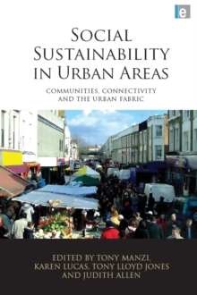 Social Sustainability in Urban Areas : Communities, Connectivity and the Urban Fabric