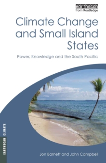 Climate Change and Small Island States : Power, Knowledge and the South Pacific