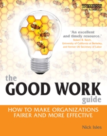 The Good Work Guide : How to Make Organizations Fairer and More Effective