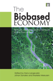 The Biobased Economy : Biofuels, Materials and Chemicals in the Post-oil Era