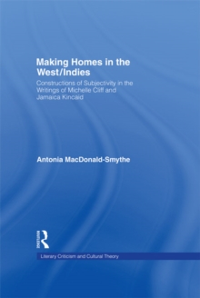 Making Homes in the West/Indies : Constructions of Subjectivity in the Writings of Michelle Cliff and Jamaica Kincaid