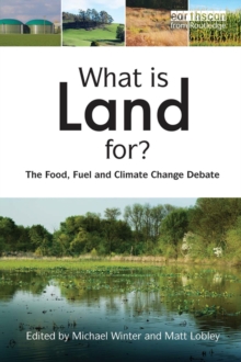 What is Land For? : The Food, Fuel and Climate Change Debate