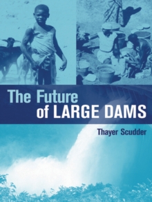 The Future of Large Dams : Dealing with Social, Environmental, Institutional and Political Costs