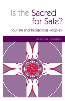 Is the Sacred for Sale : Tourism and Indigenous Peoples