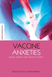 Vaccine Anxieties : Global Science, Child Health and Society