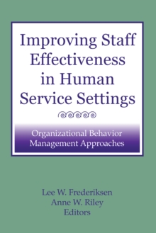 Improving Staff Effectiveness in Human Service Settings : Organizational Behavior Management Approaches