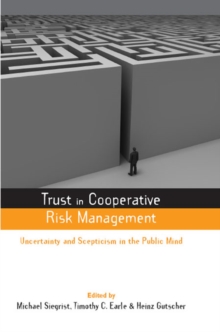 Trust in Cooperative Risk Management : Uncertainty and Scepticism in the Public Mind