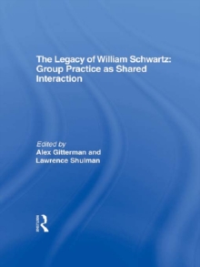 The Legacy of William Schwartz : Group Practice as Shared Interaction